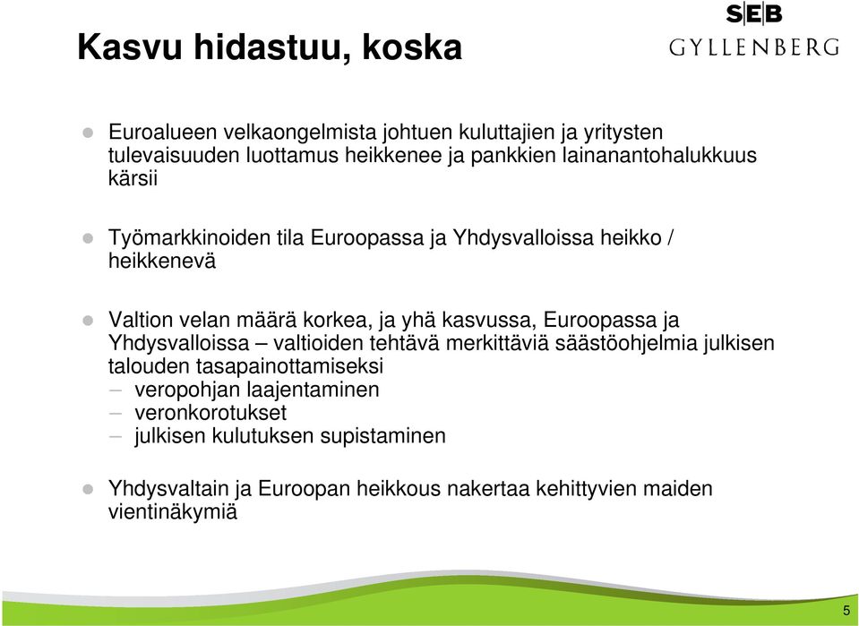 kasvussa, Euroopassa ja Yhdysvalloissa valtioiden tehtävä merkittäviä säästöohjelmia julkisen talouden tasapainottamiseksi veropohjan