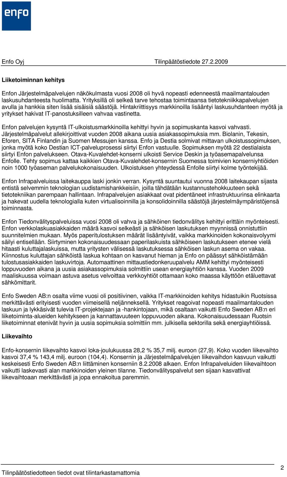 Hintakriittisyys markkinoilla lisääntyi laskusuhdanteen myötä ja yritykset hakivat IT-panostuksilleen vahvaa vastinetta.