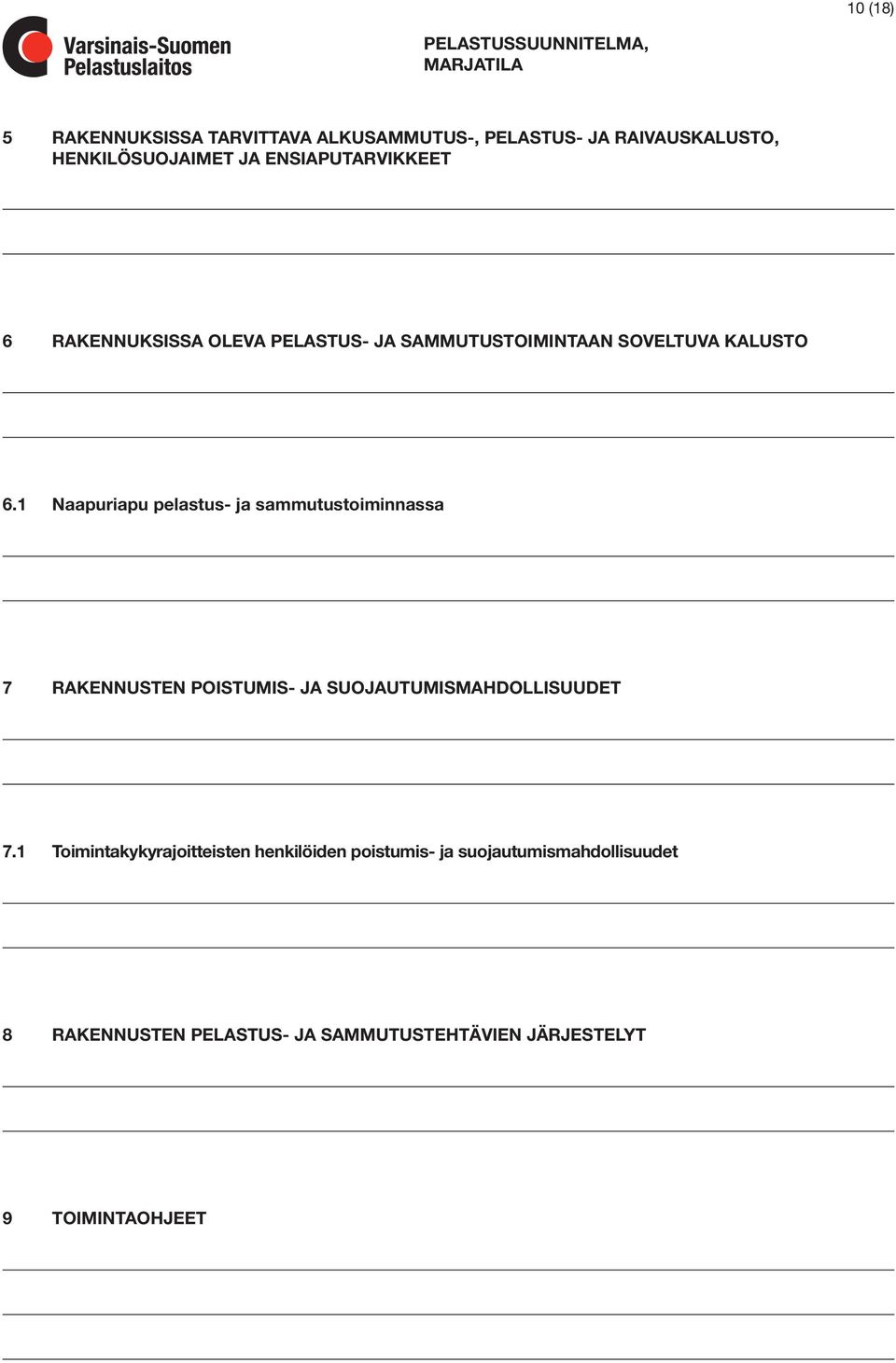 1 Naapuriapu pelastus- ja sammutustoiminnassa 7 RAKENNUSTEN POISTUMIS- JA SUOJAUTUMISMAHDOLLISUUDET 7.