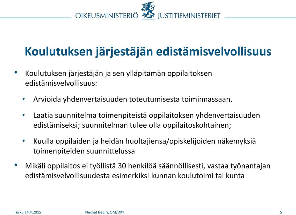 suunnitelman tulee olla oppilaitoskohtainen; Kuulla oppilaiden ja heidän huoltajiensa/opiskelijoiden näkemyksiä toimenpiteiden