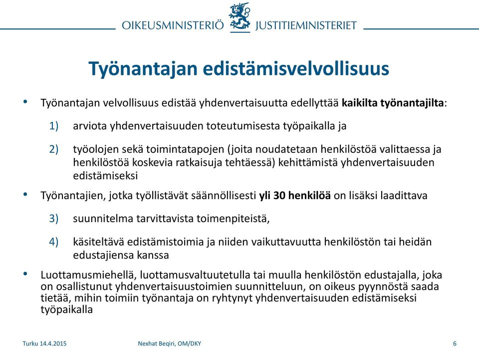 yli 30 henkilöä on lisäksi laadittava 3) suunnitelma tarvittavista toimenpiteistä, 4) käsiteltävä edistämistoimia ja niiden vaikuttavuutta henkilöstön tai heidän edustajiensa kanssa