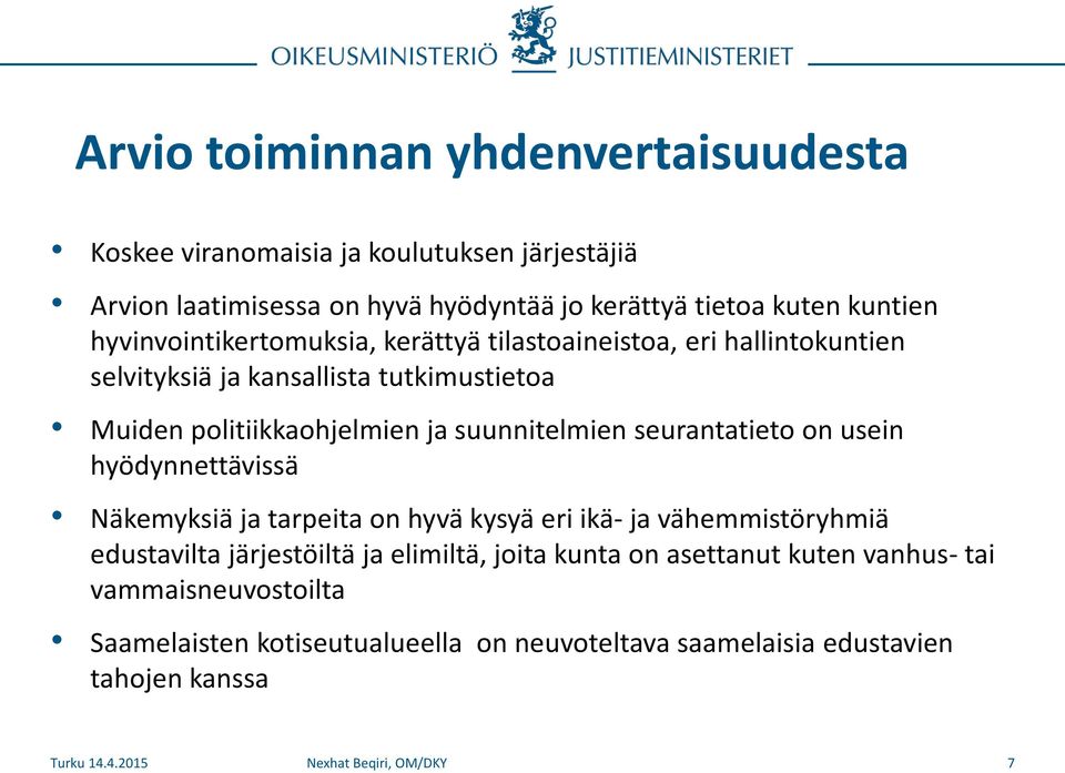 suunnitelmien seurantatieto on usein hyödynnettävissä Näkemyksiä ja tarpeita on hyvä kysyä eri ikä- ja vähemmistöryhmiä edustavilta järjestöiltä ja