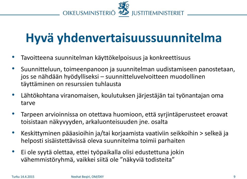 arvioinnissa on otettava huomioon, että syrjintäperusteet eroavat toisistaan näkyvyyden, arkaluonteisuuden jne.