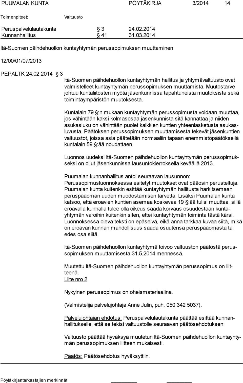 2014 3 Itä-Suomen päihdehuollon kuntayhtymän hallitus ja yhtymävaltuusto ovat val mistelleet kuntayhtymän perussopimuksen muuttamista.