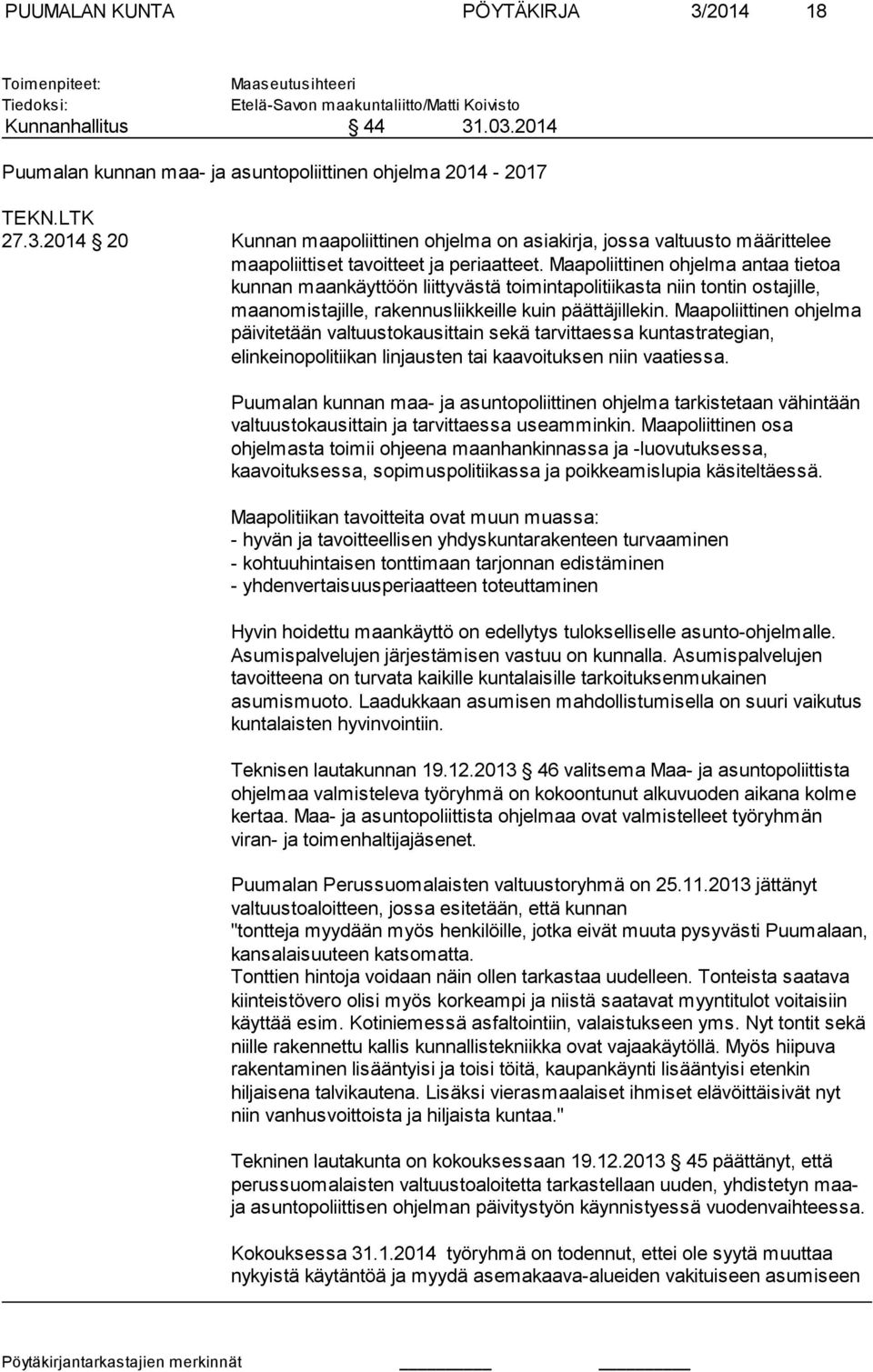 Maapoliittinen ohjelma antaa tietoa kunnan maankäyttöön liittyvästä toimintapolitiikasta niin tontin ostajille, maanomistajil le, rakennusliikkeille kuin päättäjillekin.