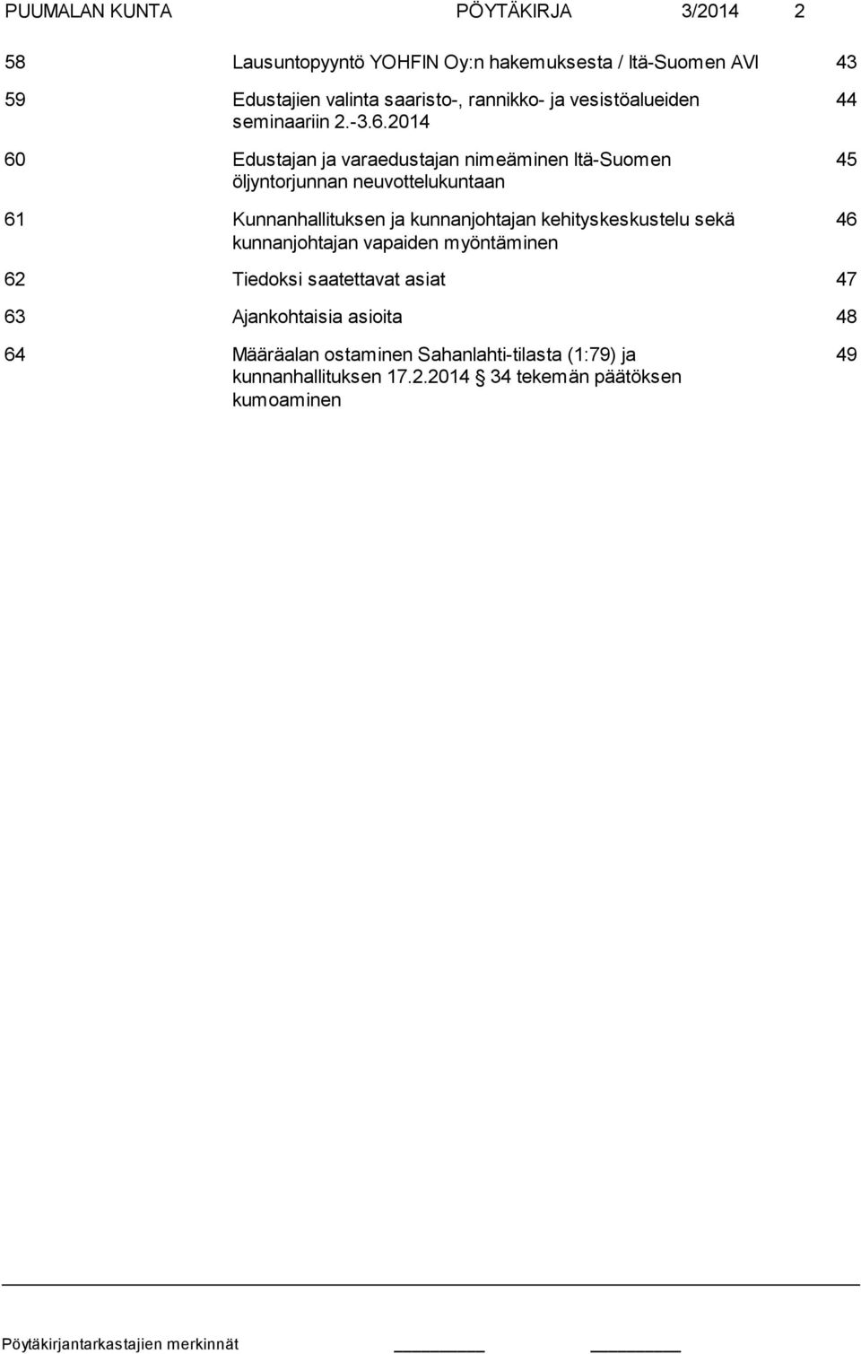 2014 60 Edustajan ja varaedustajan nimeäminen Itä-Suomen öljyntorjunnan neuvottelukuntaan 61 Kunnanhallituksen ja kunnanjohtajan