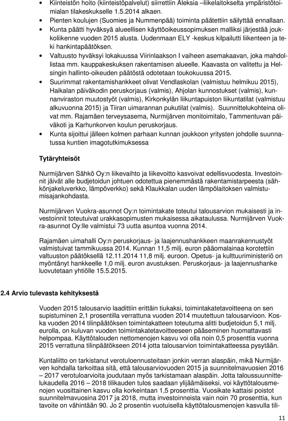 Uudenmaan ELY -keskus kilpailutti liikenteen ja teki hankintapäätöksen. Valtuusto hyväksyi lokakuussa Viirinlaakson I vaiheen asemakaavan, joka mahdollistaa mm. kauppakeskuksen rakentamisen alueelle.