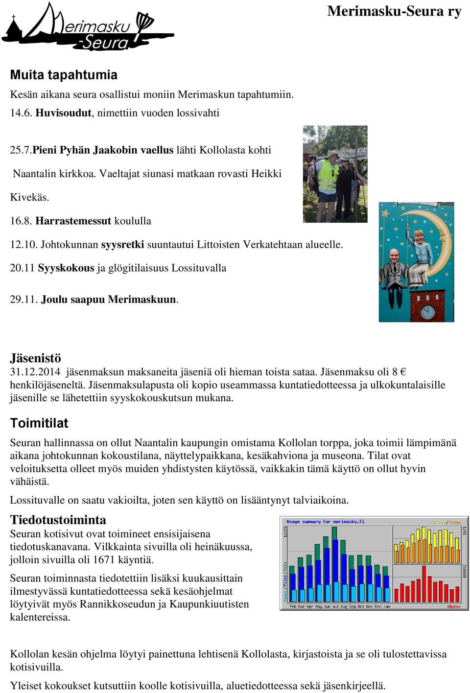 11 Syyskokous ja glögitilaisuus Lossituvalla 29.11. Joulu saapuu Merimaskuun. Jäsenistö 31.12.2014 jäsenmaksun maksaneita jäseniä oli hieman toista sataa. Jäsenmaksu oli 8 henkilöjäseneltä.