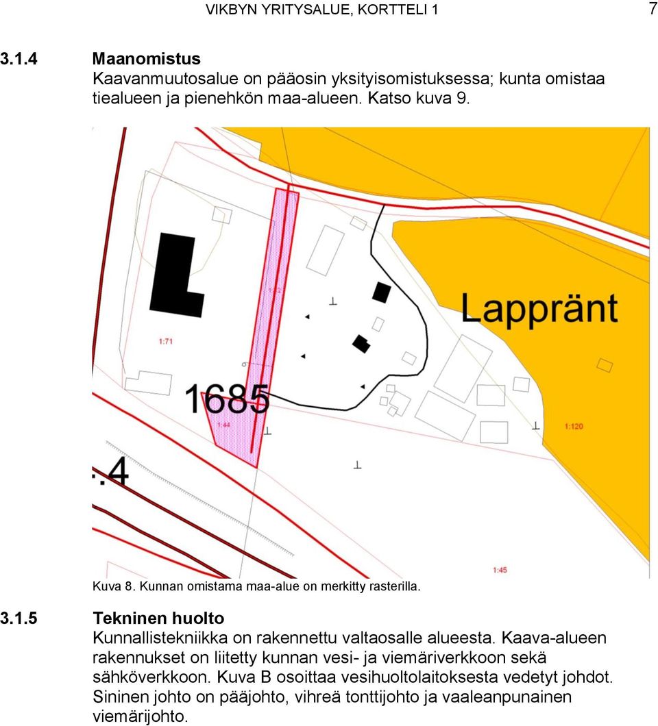 Katso kuva 9. Kuva 8. Kunnan omistama maa-alue on merkitty rasterilla. 3.1.