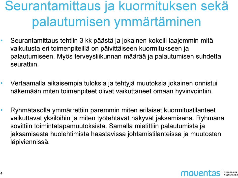 Vertaamalla aikaisempia tuloksia ja tehtyjä muutoksia jokainen onnistui näkemään miten toimenpiteet olivat vaikuttaneet omaan hyvinvointiin.