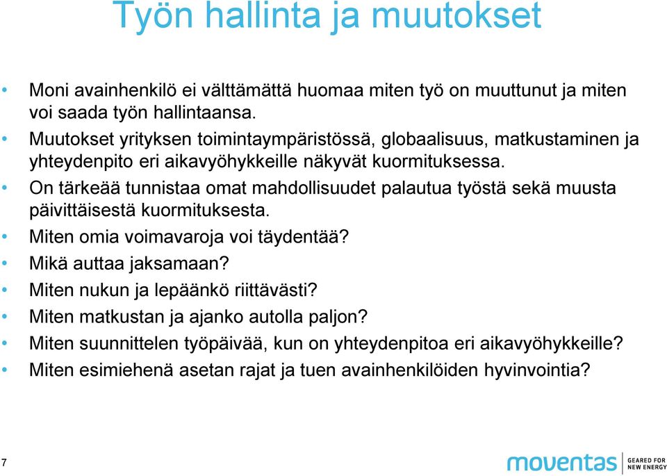 On tärkeää tunnistaa omat mahdollisuudet palautua työstä sekä muusta päivittäisestä kuormituksesta. Miten omia voimavaroja voi täydentää? Mikä auttaa jaksamaan?