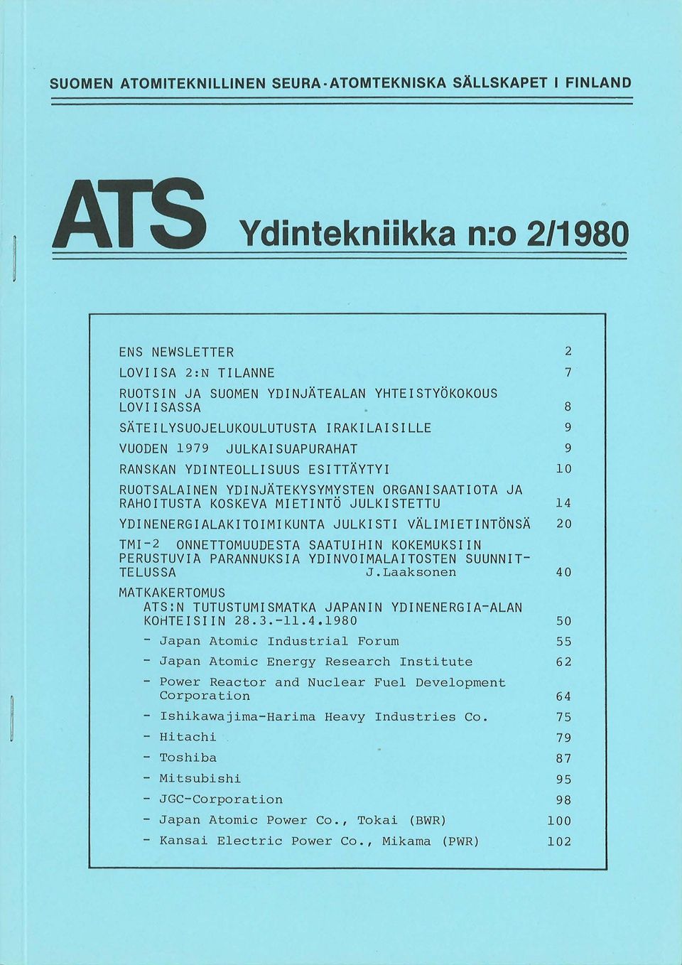 JULKISTETTU 14 YDIN ENERGIALAKITOIMIKUNTA JULKI STI VALIMIETINTONSA 20 TMI- 2 ONNETTOMUUDE STA SAATUIHIN KOKEMUKSIIN PERU STUVIA PARANNUKSIA YDINVOIMALAITOSTEN SUU NN IT- TELUSSA J.