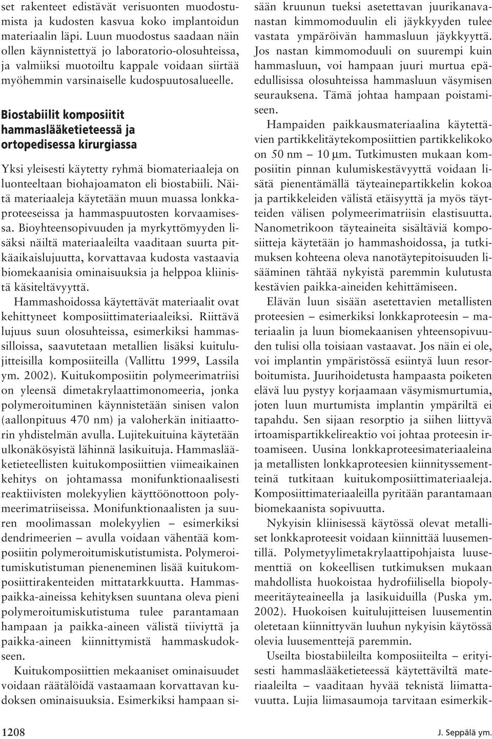 Biostabiilit komposiitit hammaslääketieteessä ja ortopedisessa kirurgiassa Yksi yleisesti käytetty ryhmä biomateriaaleja on luonteeltaan biohajoamaton eli biostabiili.