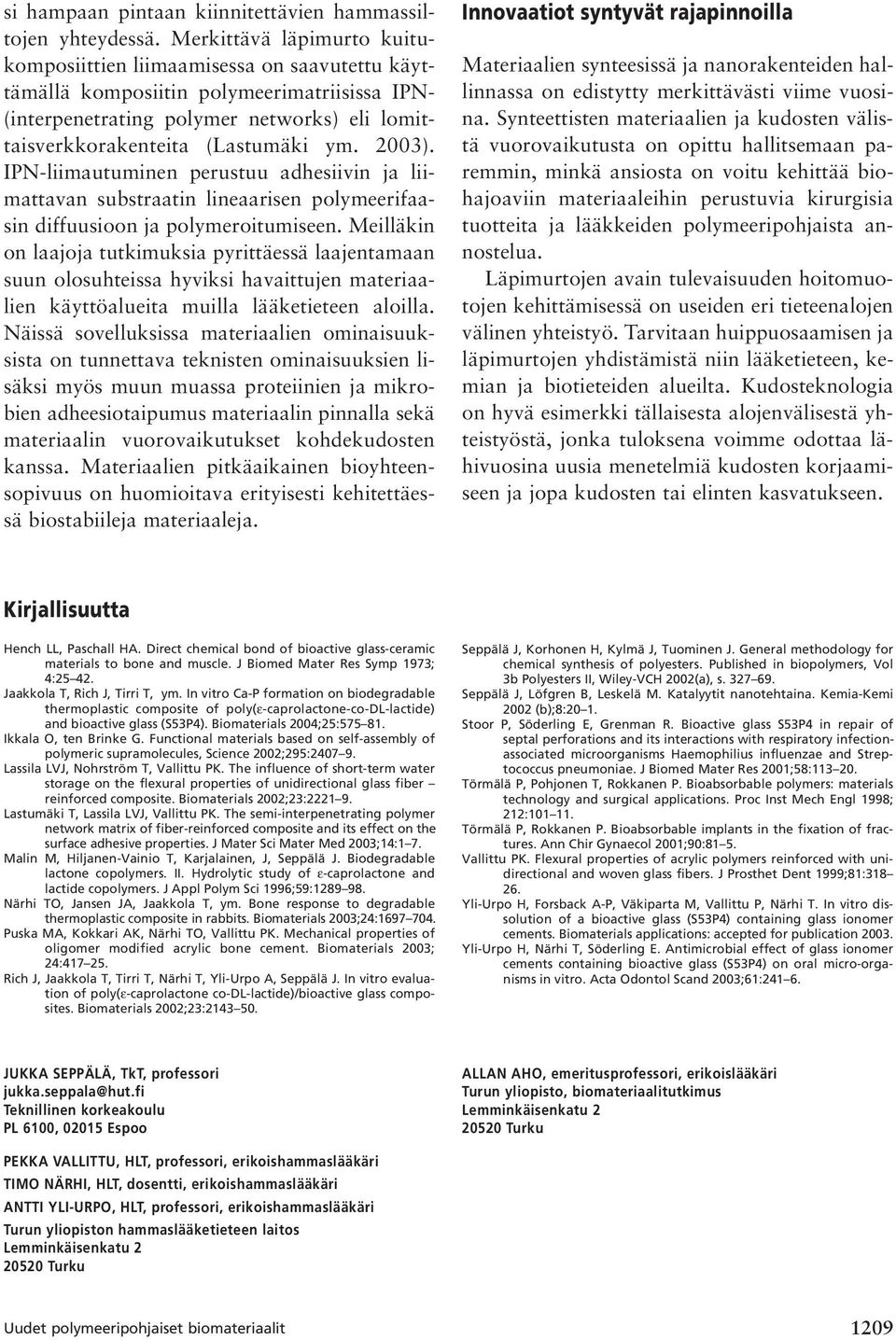 2003). IPN-liimautuminen perustuu adhesiivin ja liimattavan substraatin lineaarisen polymeerifaasin diffuusioon ja polymeroitumiseen.