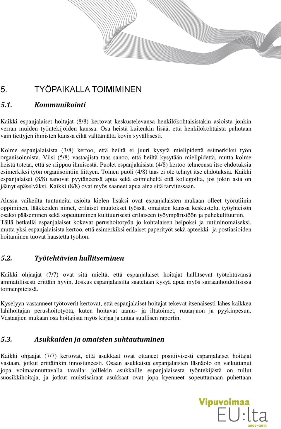 Kolme espanjalaisista (3/8) kertoo, että heiltä ei juuri kysytä mielipidettä esimerkiksi työn organisoinnista.