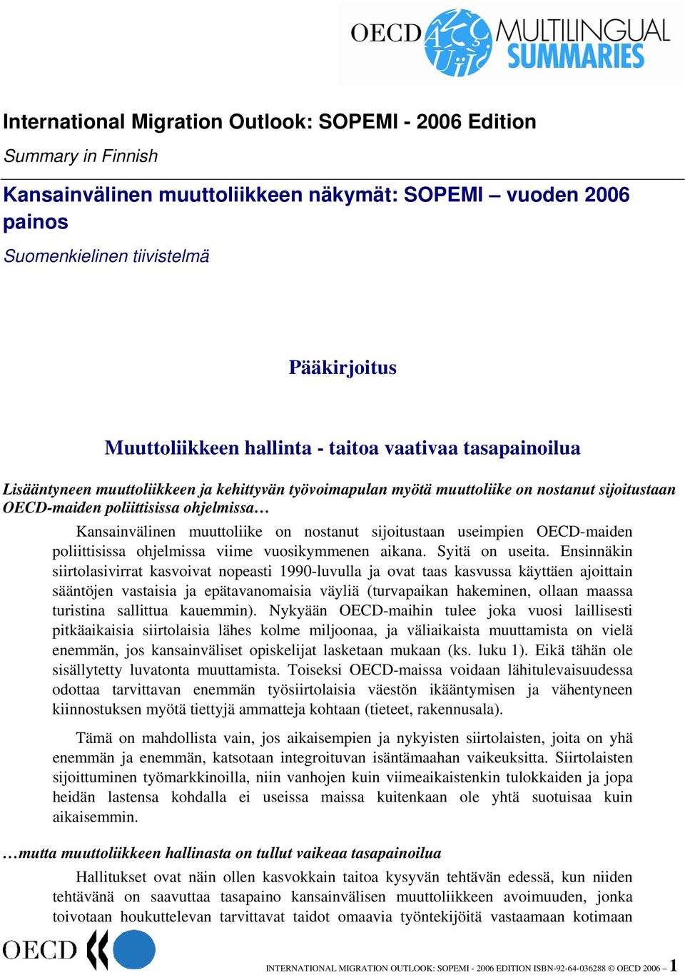 muuttoliike on nostanut sijoitustaan useimpien OECD-maiden poliittisissa ohjelmissa viime vuosikymmenen aikana. Syitä on useita.