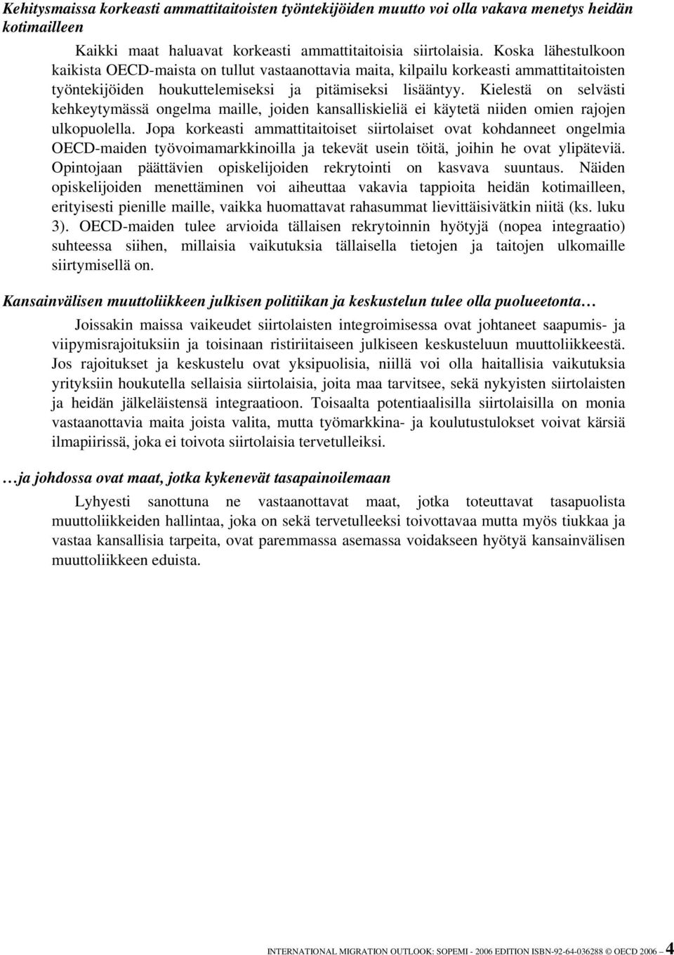 Kielestä on selvästi kehkeytymässä ongelma maille, joiden kansalliskieliä ei käytetä niiden omien rajojen ulkopuolella.