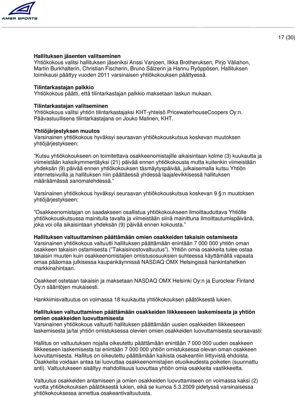 Tilintarkastajan valitseminen Yhtiökokous valitsi yhtiön tilintarkastajaksi KHT-yhteisö PricewaterhouseCoopers Oy:n. Päävastuullisena tilintarkastajana on Jouko Malinen, KHT.
