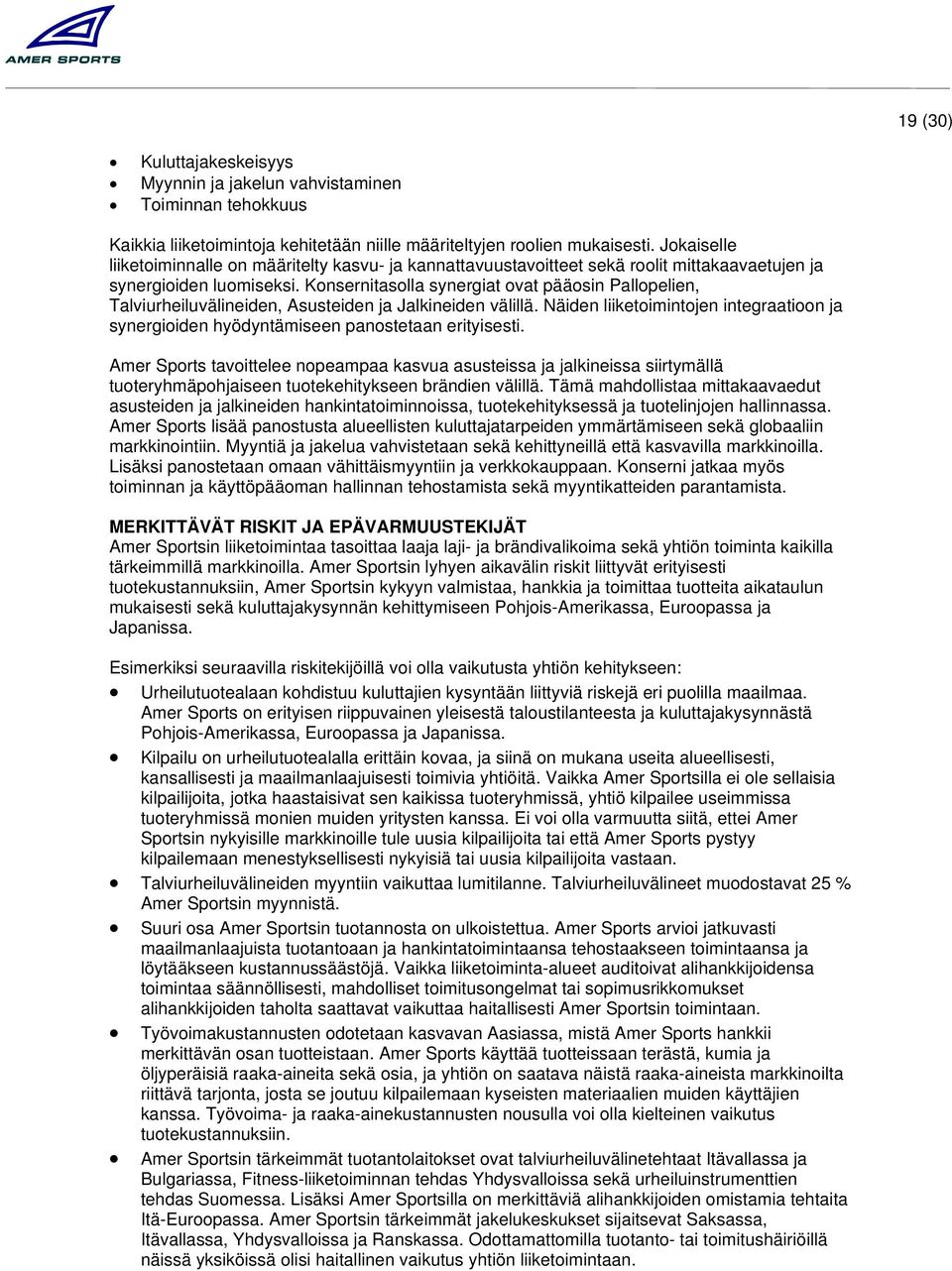 Konsernitasolla synergiat ovat pääosin Pallopelien, Talviurheiluvälineiden, Asusteiden ja Jalkineiden välillä.