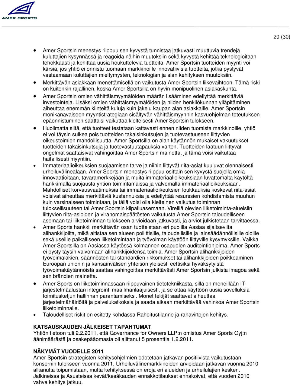 Amer Sportsin tuotteiden myynti voi kärsiä, jos yhtiö ei onnistu tuomaan markkinoille innovatiivisia tuotteita, jotka pystyvät vastaamaan kuluttajien mieltymysten, teknologian ja alan kehityksen