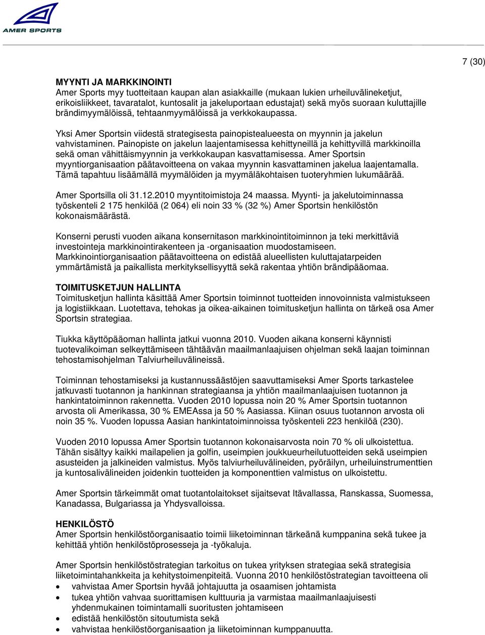 Painopiste on jakelun laajentamisessa kehittyneillä ja kehittyvillä markkinoilla sekä oman vähittäismyynnin ja verkkokaupan kasvattamisessa.