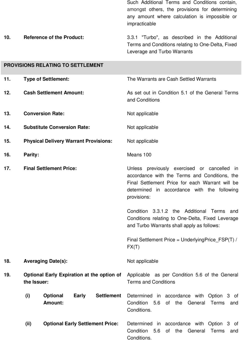 Type of Settlement: The Warrants are Cash Settled Warrants 12. Cash Settlement Amount: As set out in Condition 5.1 of the General Terms and Conditions 13. Conversion Rate: Not applicable 14.