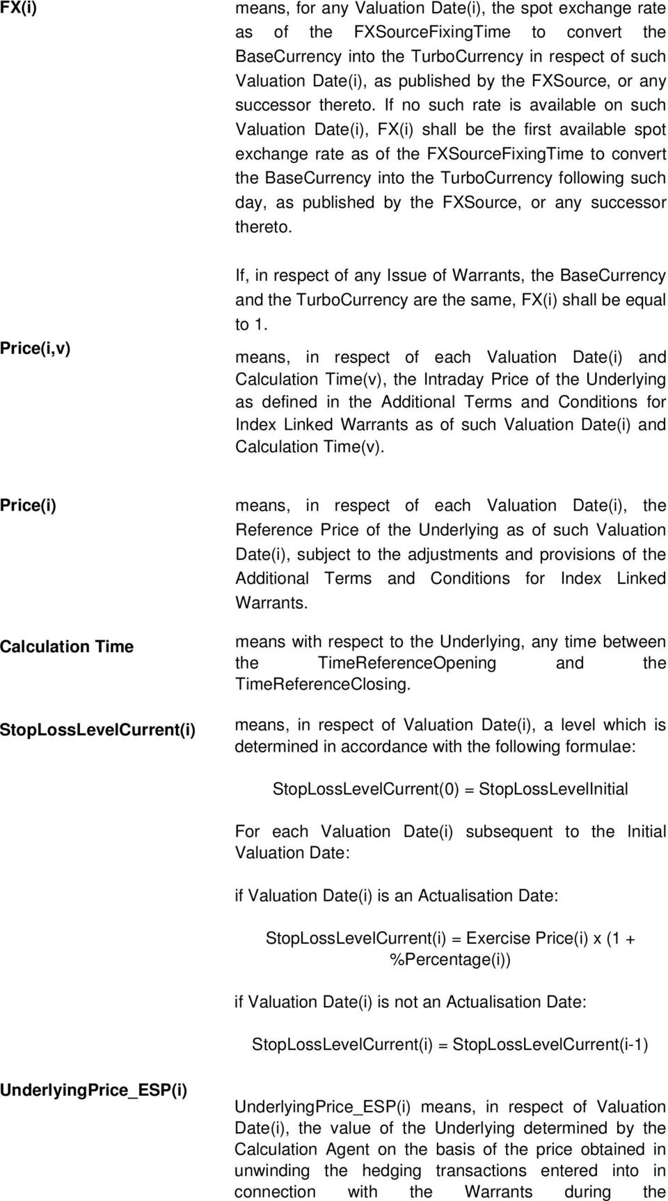 If no such rate is available on such Valuation Date(i), FX(i) shall be the first available spot exchange rate as of the FXSourceFixingTime to convert the BaseCurrency into the TurboCurrency following