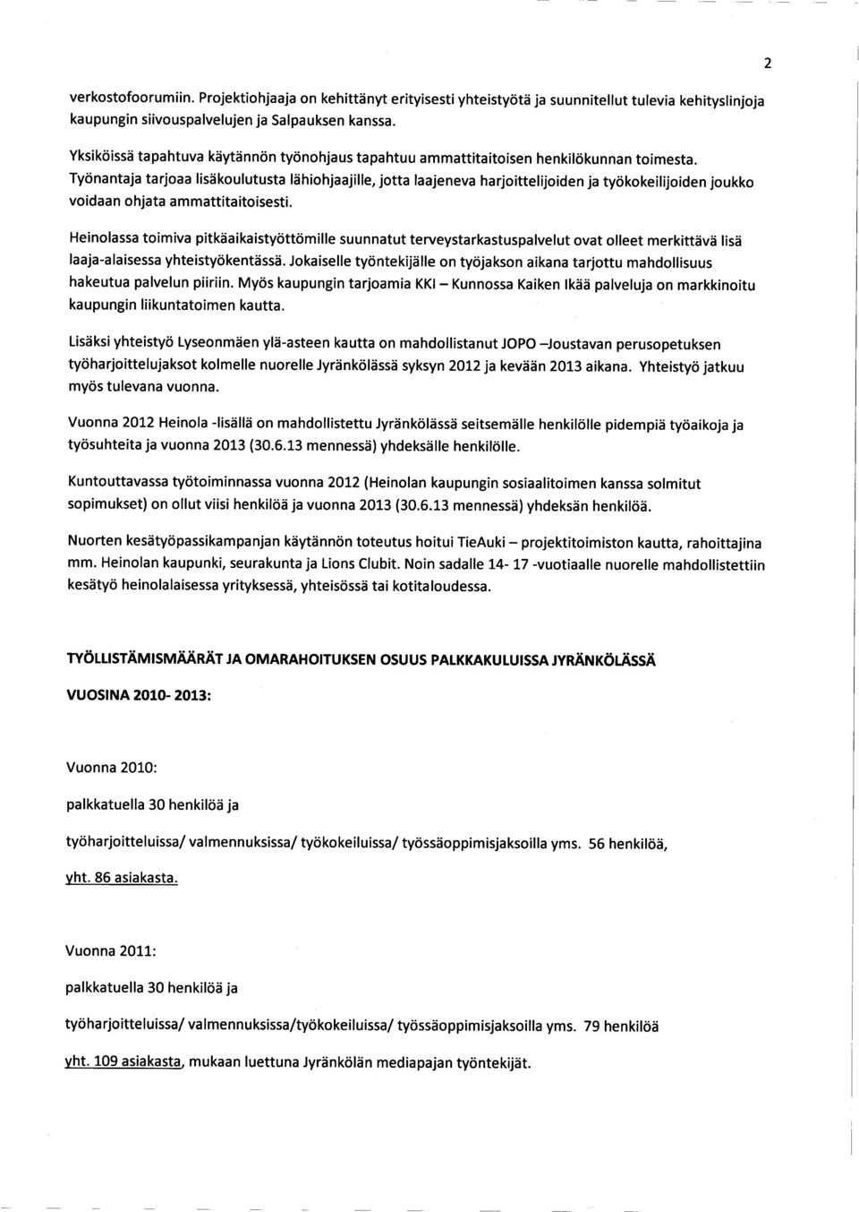 Työnantaja tarjoaa lisäkoulutusta lähiohjaajille, jotta laajeneva harjoittelijoiden ja työkokeilijoiden joukko voidaan ohjata ammattitaitoisesti.