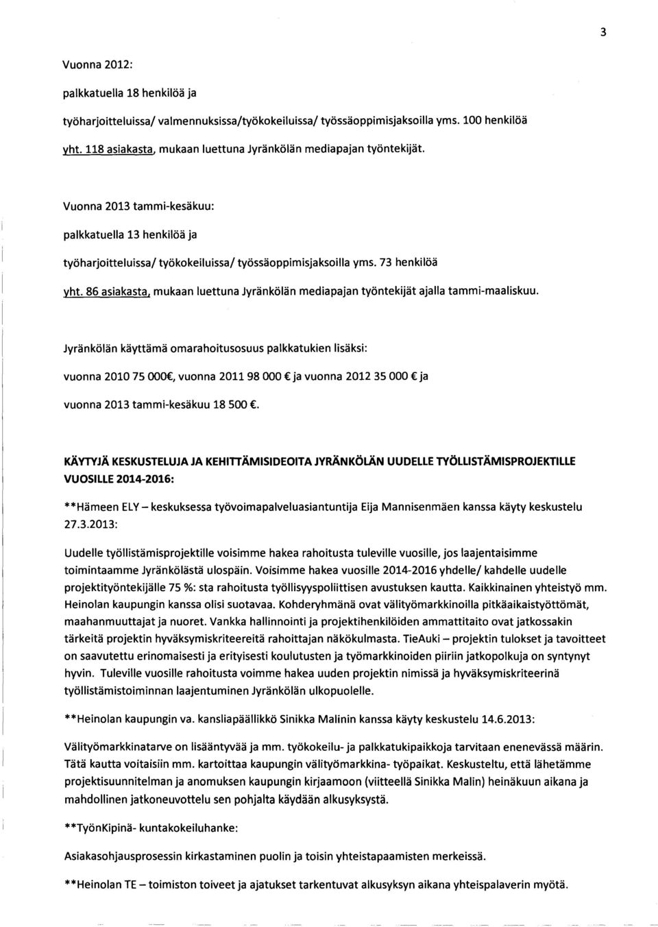 73 henkilöä yht. 86 asiakasta, mukaan luettuna Jyränkölän mediapajan työntekijät ajalla tammi-maaliskuu.