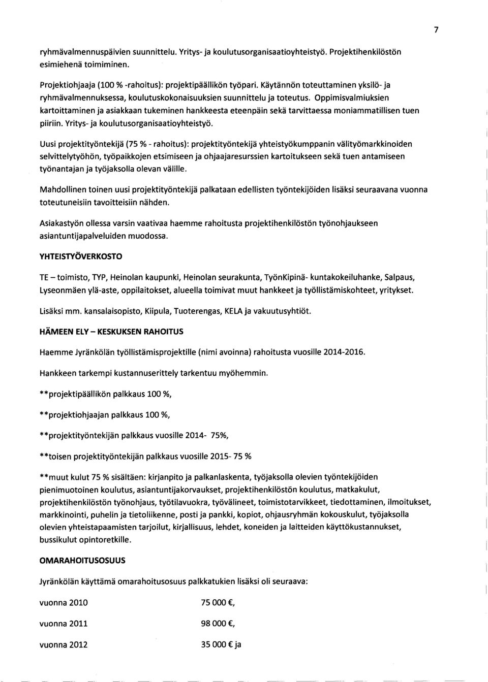 Oppimisvalmiuksien kartoittaminen ja asiakkaan tukeminen hankkeesta eteenpäin sekä tarvittaessa moniammatillisen tuen piiriin. Yritys- ja koulutusorganisaatioyhteistyö.