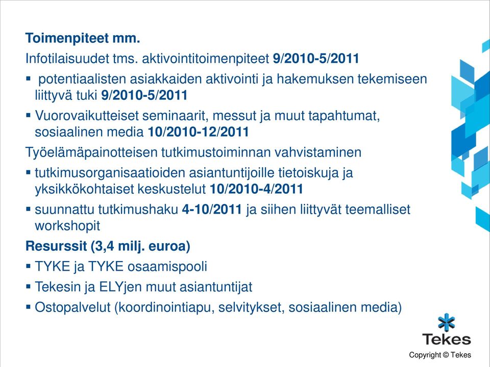 messut ja muut tapahtumat, sosiaalinen media 10/2010-12/2011 Työelämäpainotteisen tutkimustoiminnan vahvistaminen tutkimusorganisaatioiden asiantuntijoille