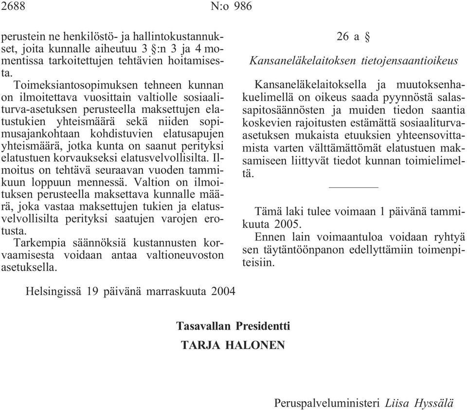 elatusapujen yhteismäärä, jotka kunta on saanut perityksi elatustuen korvaukseksi elatusvelvollisilta. Ilmoitus on tehtävä seuraavan vuoden tammikuun loppuun mennessä.