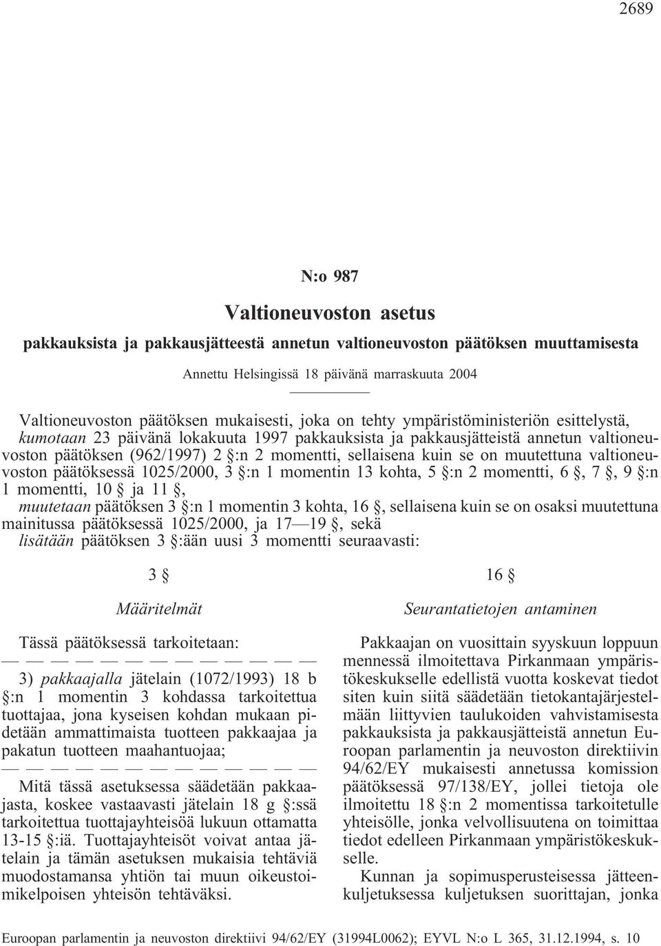 sellaisena kuin se on muutettuna valtioneuvoston päätöksessä 1025/2000, 3 :n 1 momentin 13 kohta, 5 :n 2 momentti, 6, 7, 9 :n 1 momentti, 10 ja 11, muutetaan päätöksen 3 :n 1 momentin 3 kohta, 16,