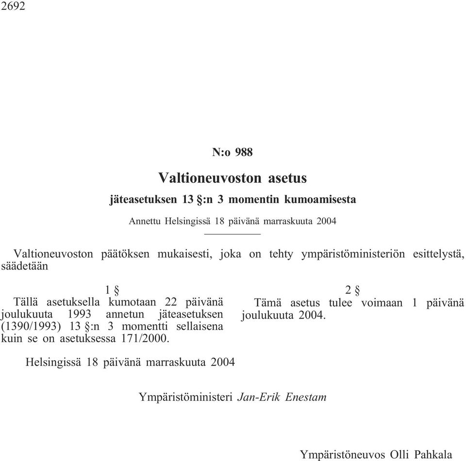 päivänä joulukuuta 1993 annetun jäteasetuksen (1390/1993) 13 :n 3 momentti sellaisena kuin se on asetuksessa 171/2000.