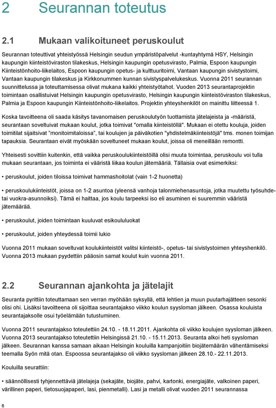 opetusvirasto, Palmia, Espoon kaupungin Kiinteistönhoito-liikelaitos, Espoon kaupungin opetus- ja kulttuuritoimi, Vantaan kaupungin sivistystoimi, Vantaan kaupungin tilakeskus ja Kirkkonummen kunnan