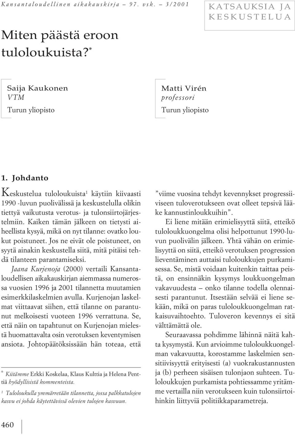 Kaiken tämän jälkeen on tietysti aiheellista kysyä, mikä on nyt tilanne: ovatko loukut poistuneet.