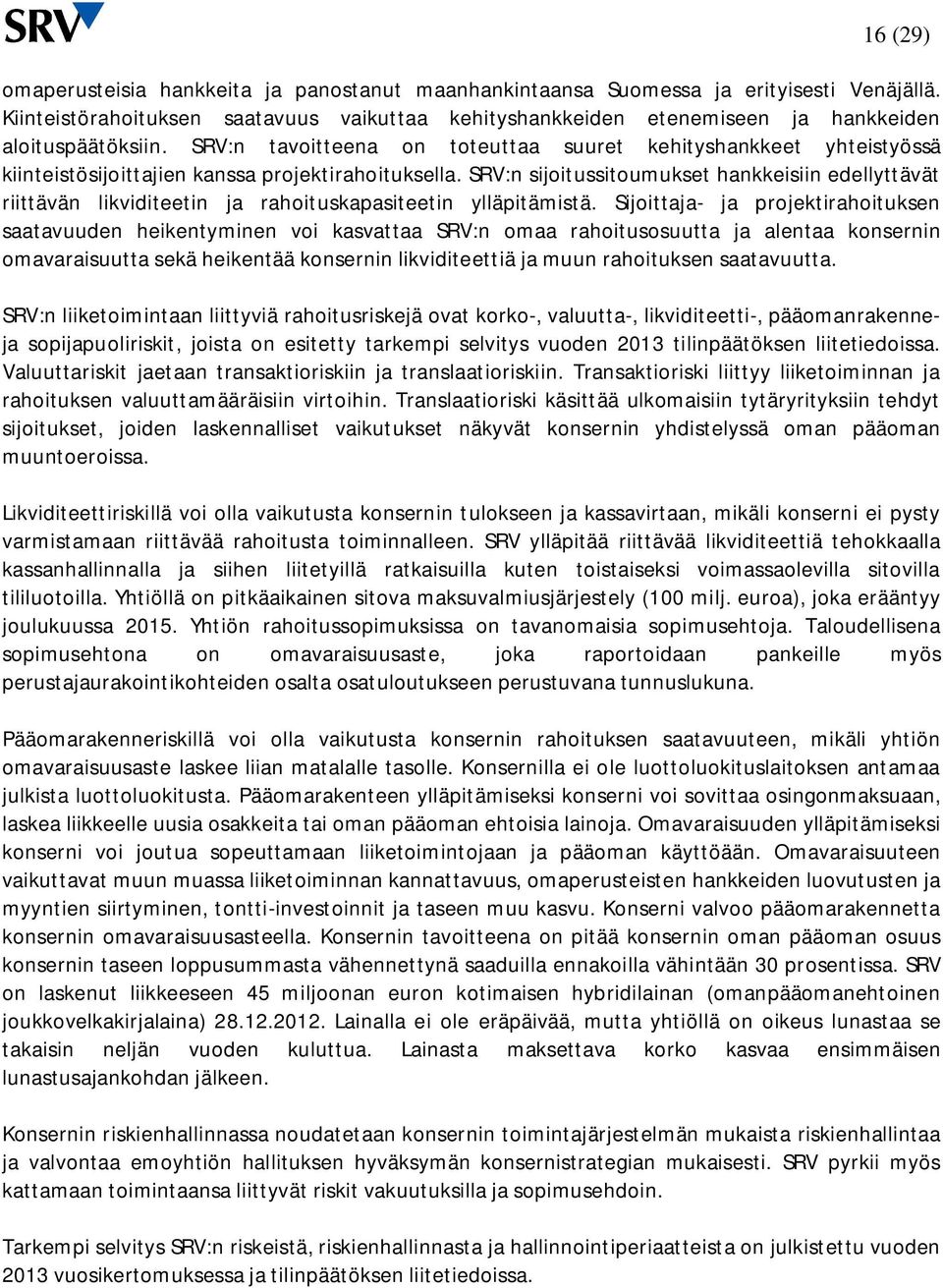 SRV:n tavoitteena on toteuttaa suuret kehityshankkeet yhteistyössä kiinteistösijoittajien kanssa projektirahoituksella.