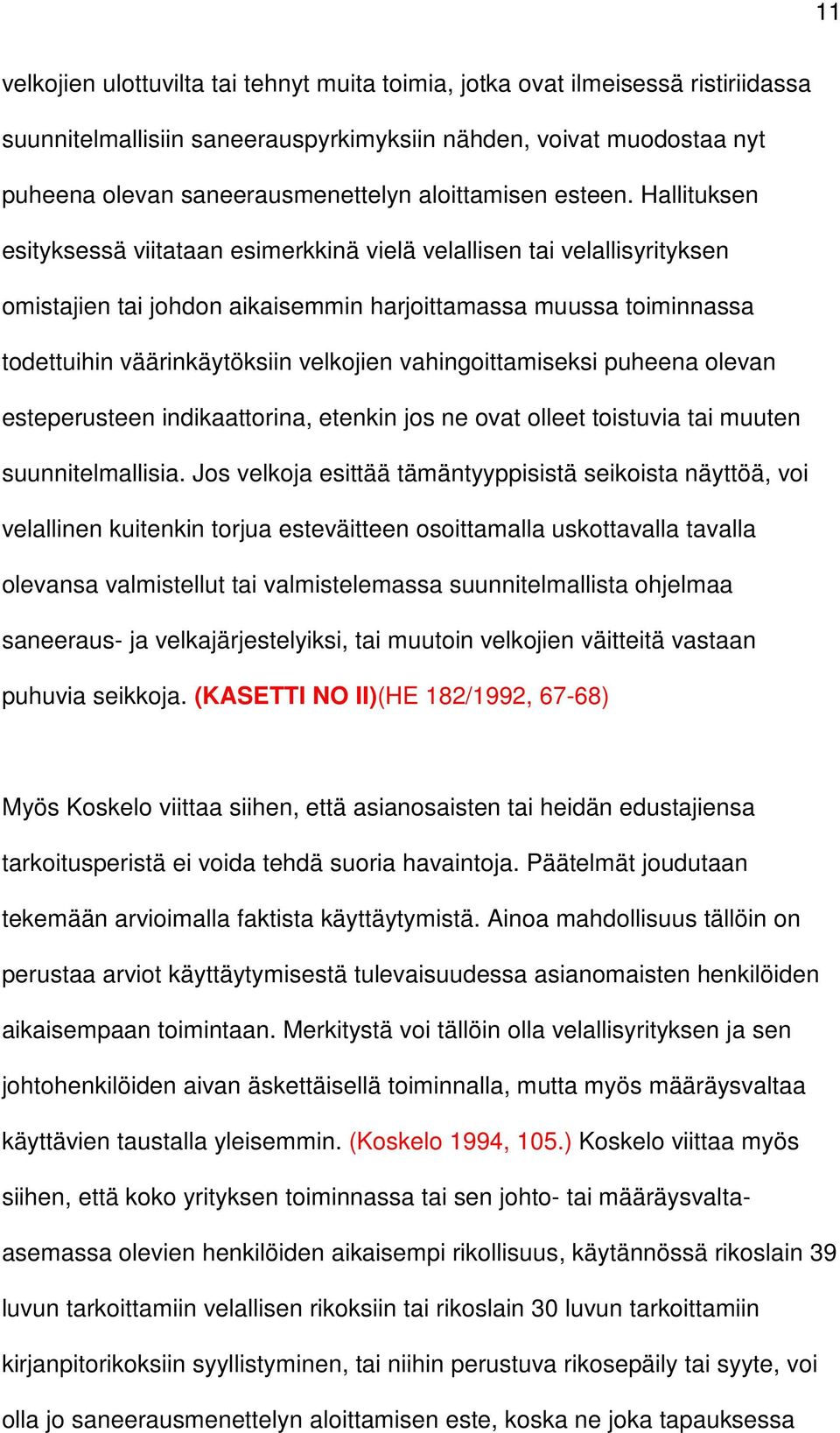 Hallituksen esityksessä viitataan esimerkkinä vielä velallisen tai velallisyrityksen omistajien tai johdon aikaisemmin harjoittamassa muussa toiminnassa todettuihin väärinkäytöksiin velkojien