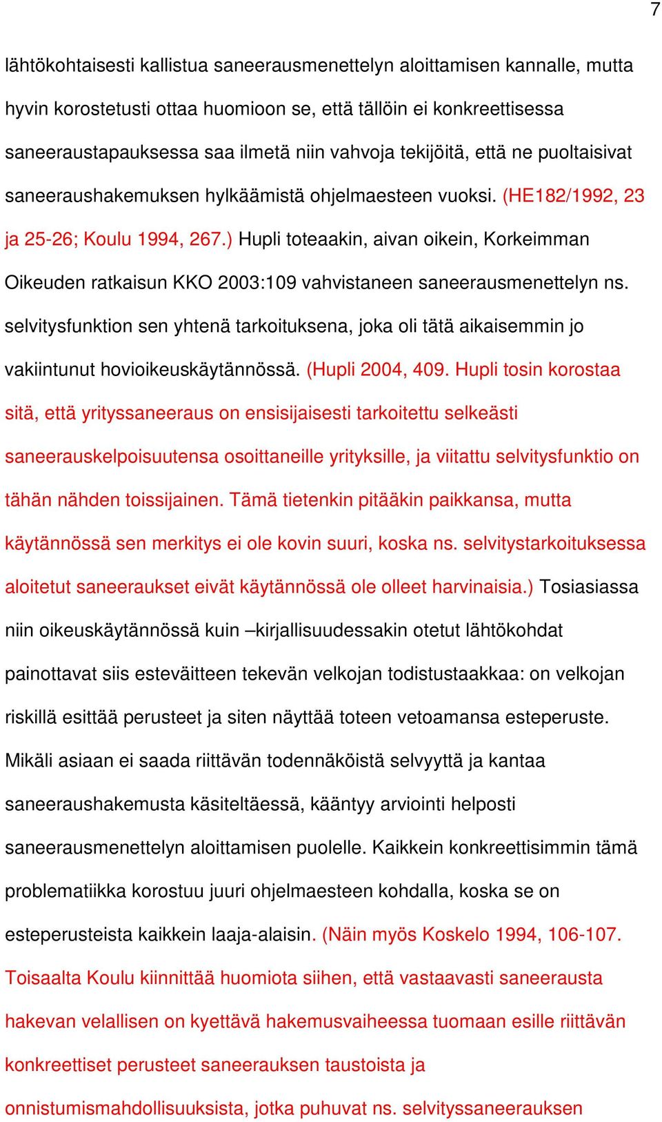 ) Hupli toteaakin, aivan oikein, Korkeimman Oikeuden ratkaisun KKO 2003:109 vahvistaneen saneerausmenettelyn ns.