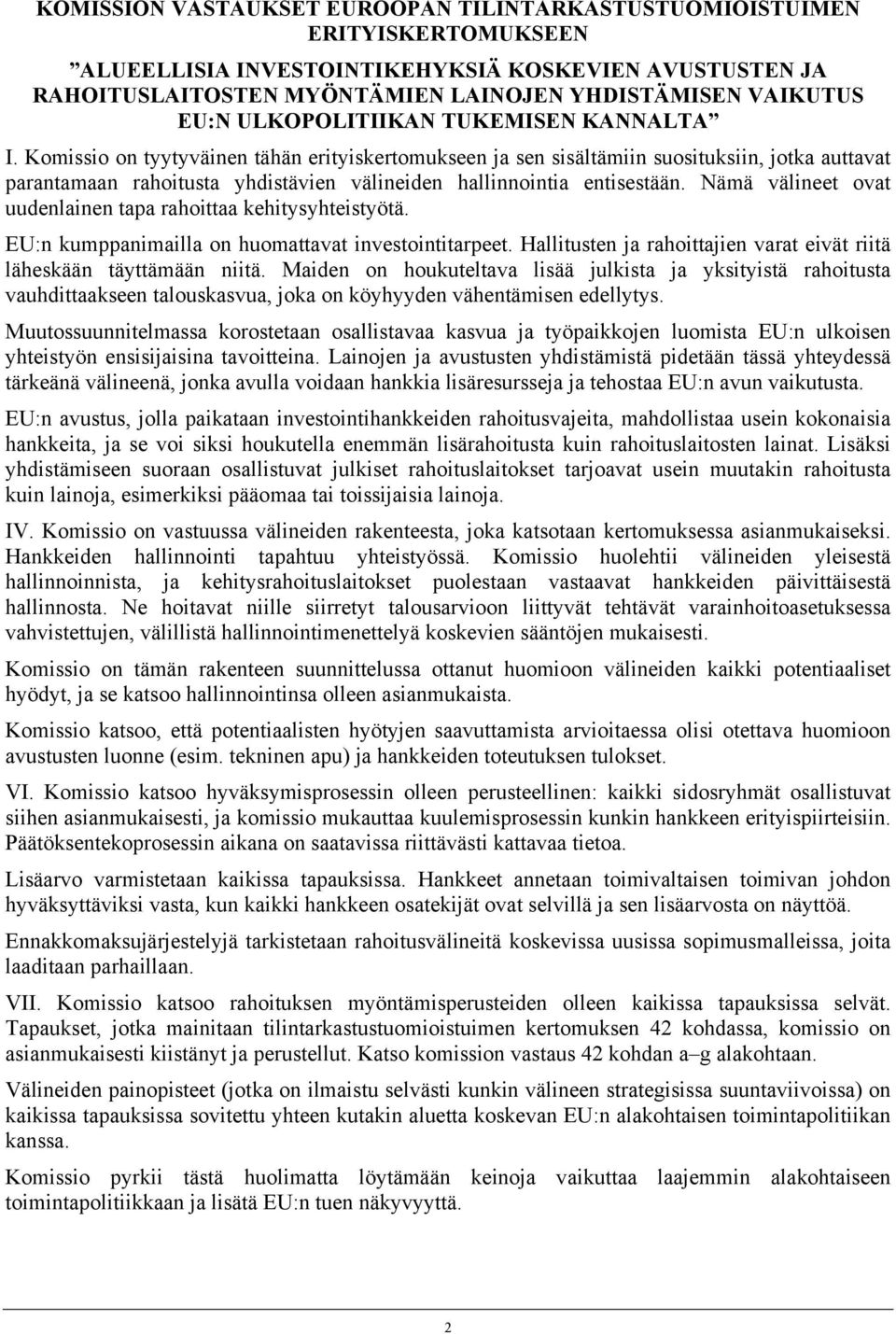 Komissio on tyytyväinen tähän erityiskertomukseen ja sen sisältämiin suosituksiin, jotka auttavat parantamaan rahoitusta yhdistävien välineiden hallinnointia entisestään.