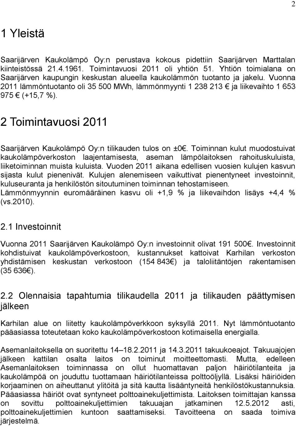 2 Toimintavuosi 2011 Saarijärven Kaukolämpö Oy:n tilikauden tulos on ±0.