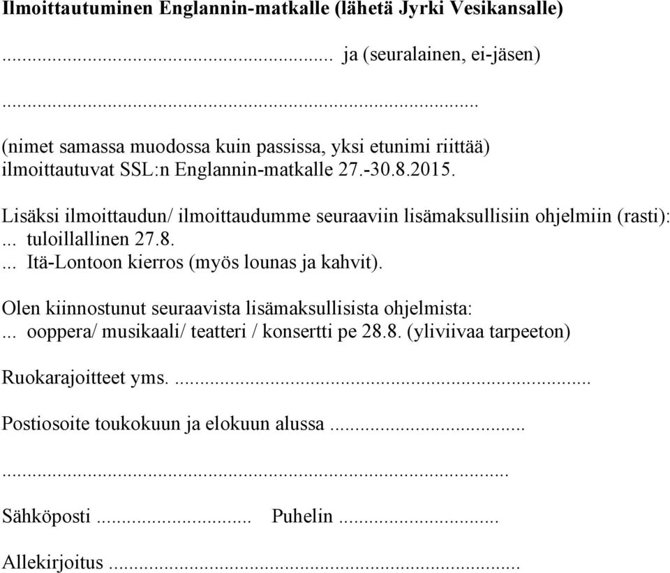 Lisäksi ilmoittaudun/ ilmoittaudumme seuraaviin lisämaksullisiin ohjelmiin (rasti):... tuloillallinen 27.8.... Itä-Lontoon kierros (myös lounas ja kahvit).