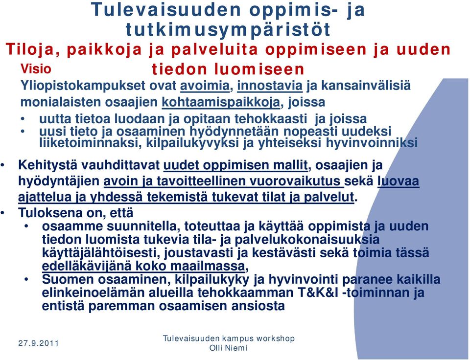 hyvinvoinniksi Kehitystä vauhdittavat uudet oppimisen mallit, osaajien ja hyödyntäjien avoin ja tavoitteellinen vuorovaikutus sekä luovaa ajattelua ja yhdessä tekemistä tukevat tilat ja palvelut.