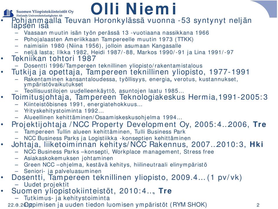 yliopisto/rakentamistalous Tutkija ja opettaja, Tampereen teknillinen yliopisto, 1977-1991 Rakentaminen kansantaloudessa, työllisyys, energia, verotus, kustannukset, ympäristövaikutukset