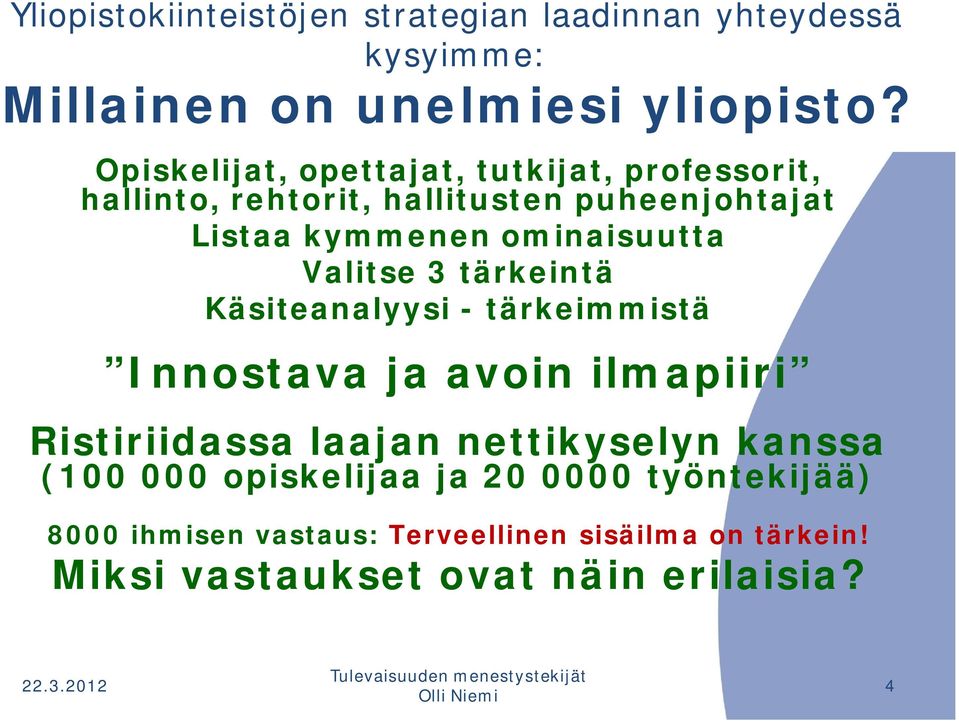 3 tärkeintä Käsiteanalyysi - tärkeimmistä Innostava ja avoin ilmapiiri Ristiriidassa laajan nettikyselyn kanssa (100 000