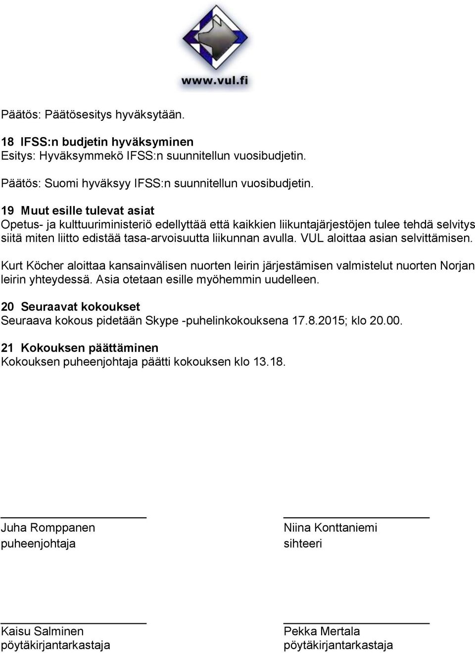 VUL aloittaa asian selvittämisen. Kurt Köcher aloittaa kansainvälisen nuorten leirin järjestämisen valmistelut nuorten Norjan leirin yhteydessä. Asia otetaan esille myöhemmin uudelleen.