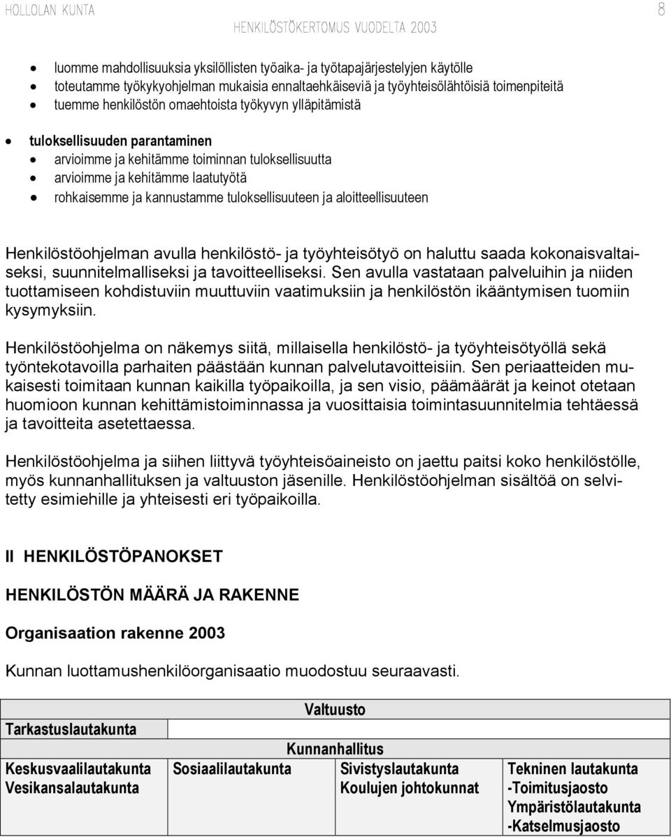 aloitteellisuuteen Henkilöstöohjelman avulla henkilöstö- ja työyhteisötyö on haluttu saada kokonaisvaltaiseksi, suunnitelmalliseksi ja tavoitteelliseksi.