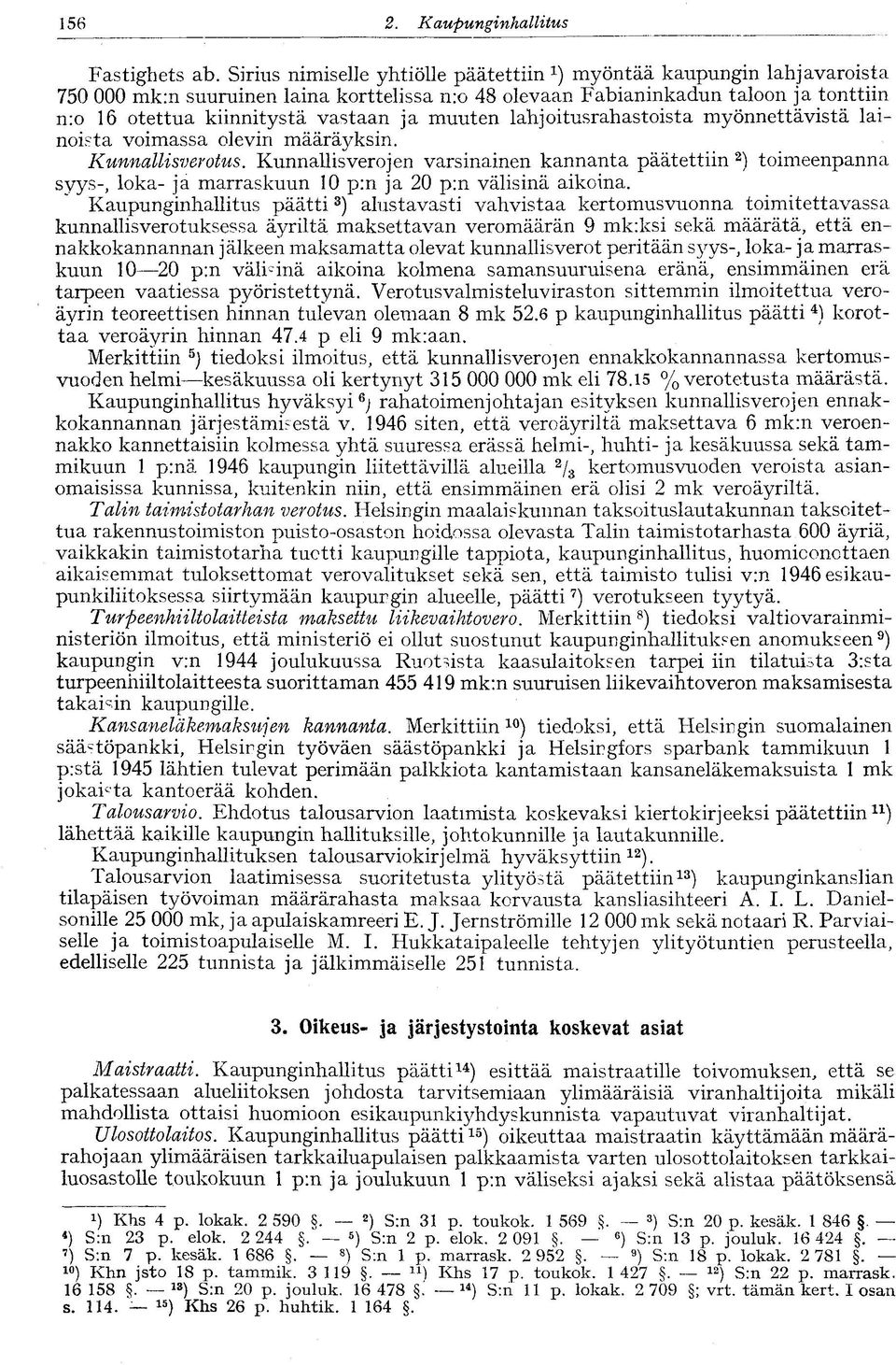 muuten lahjoitusrahastoista myönnettävistä lainoista voimassa olevin määräyksin. Kunnallisverotus.