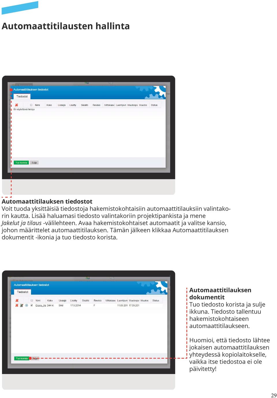 Avaa hakemistokohtaiset automaatit ja valitse kansio, johon määrittelet automaattitilauksen.