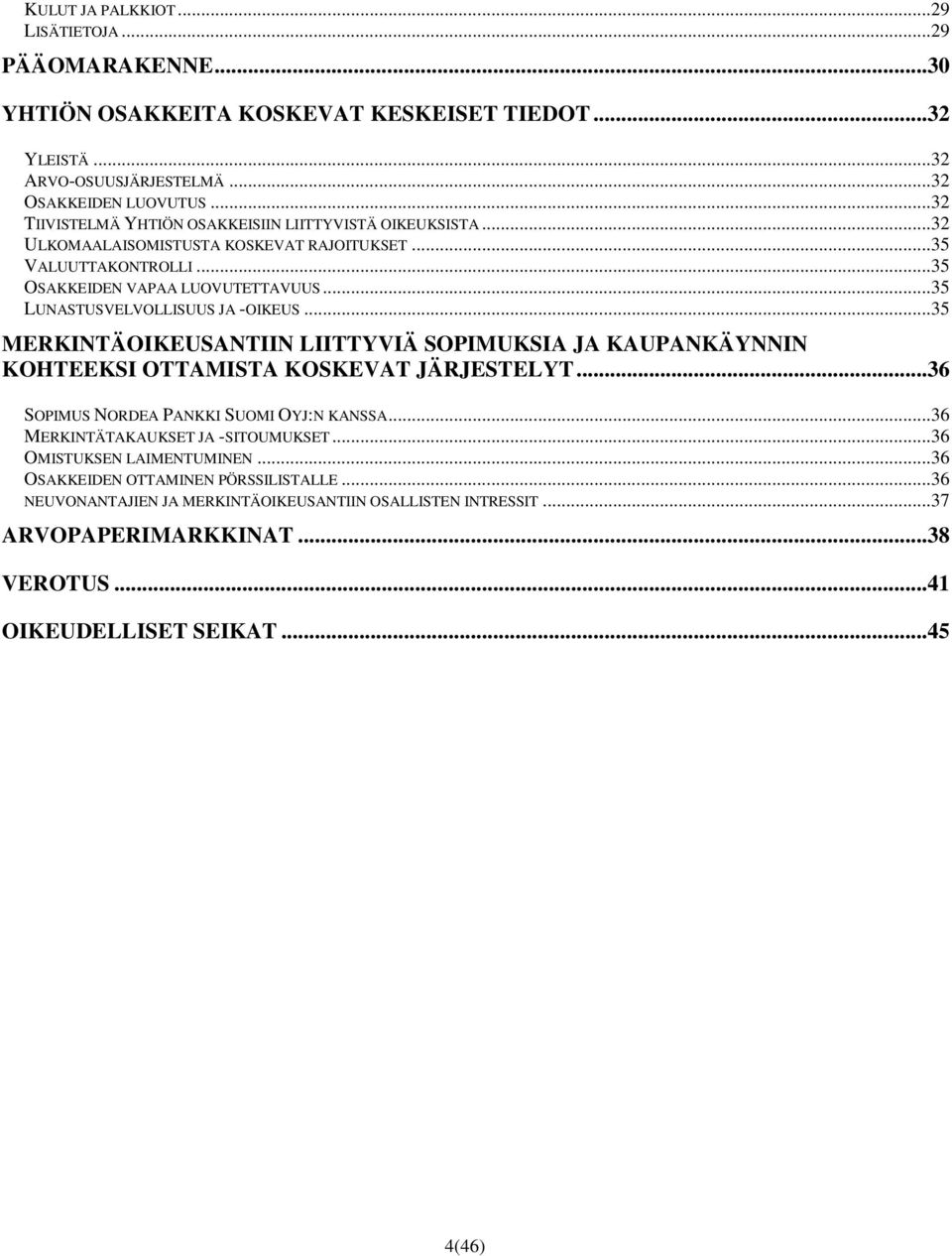 .. 35 LUNASTUSVELVOLLISUUS JA -OIKEUS... 35 MERKINTÄOIKEUSANTIIN LIITTYVIÄ SOPIMUKSIA JA KAUPANKÄYNNIN KOHTEEKSI OTTAMISTA KOSKEVAT JÄRJESTELYT...36 SOPIMUS NORDEA PANKKI SUOMI OYJ:N KANSSA.